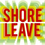 Shore Leave | 16th - 30th August 2014 